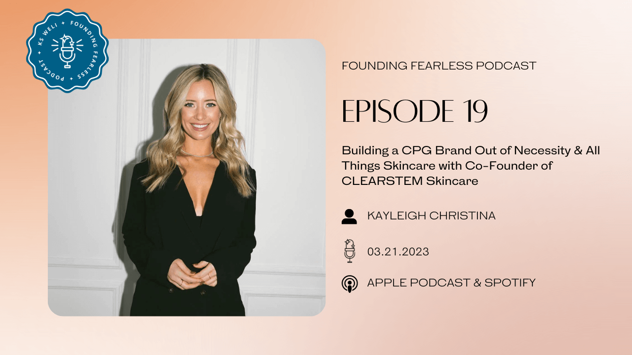 S1:E19 Kayleigh Christina: Building a CPG Brand Out of Necessity & All Things Skincare with Co-Founder of CLEARSTEM Skincare