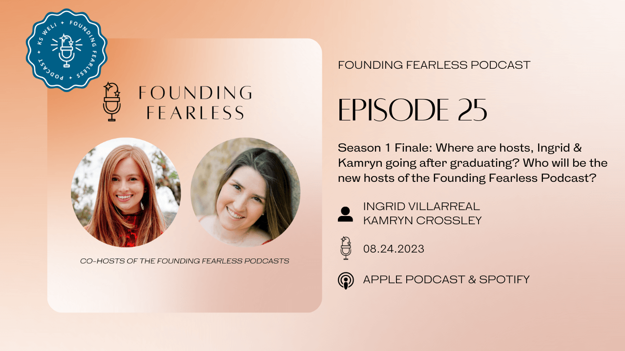 S1:E25 Season 1 Finale: Where are hosts, Ingrid & Kamryn going after graduating? Who will be the new hosts of the Founding Fearless Podcast?